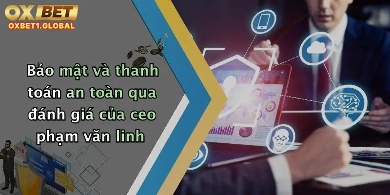 Bảo mật và thanh toán an toàn qua đánh giá của ceo phạm văn linh