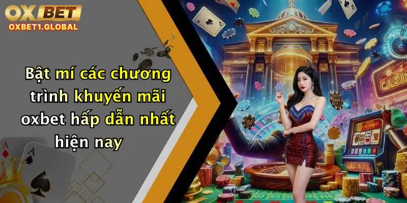 Bật mí các chương trình khuyến mãi oxbet hấp dẫn nhất hiện nay