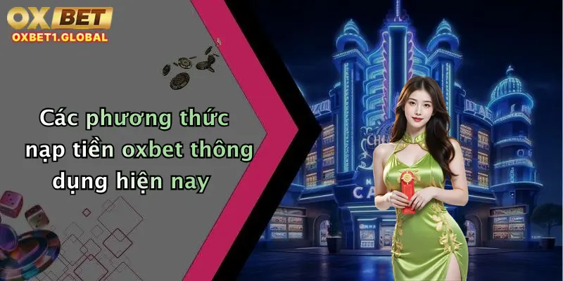 Các phương thức nạp tiền oxbet thông dụng hiện nay