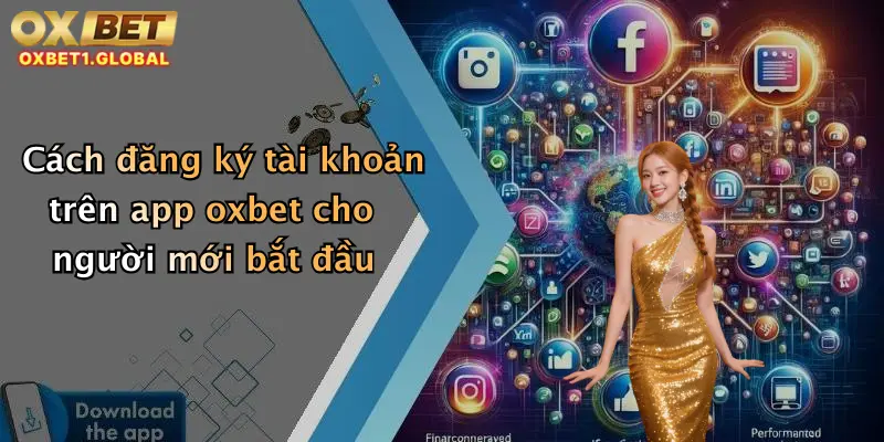 Cách đăng ký tài khoản trên app oxbet cho người mới bắt đầu