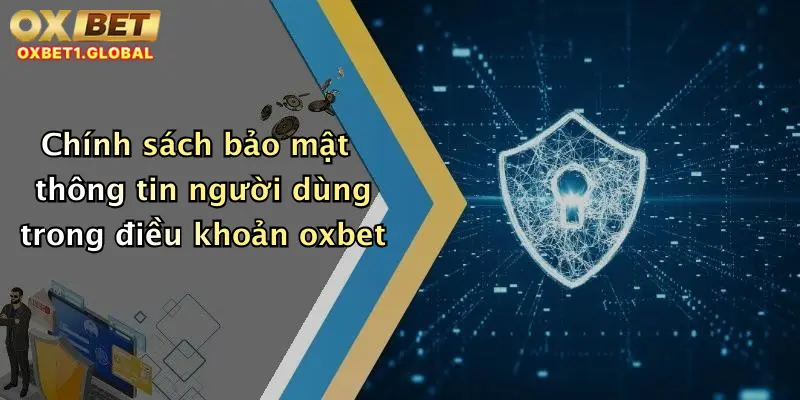Chính sách bảo mật thông tin người dùng trong điều khoản oxbet