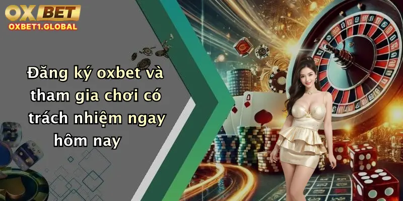 Đăng ký oxbet và tham gia chơi có trách nhiệm ngay hôm nay