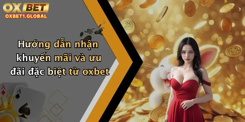 Hướng dẫn nhận khuyến mãi và ưu đãi đặc biệt từ oxbet
