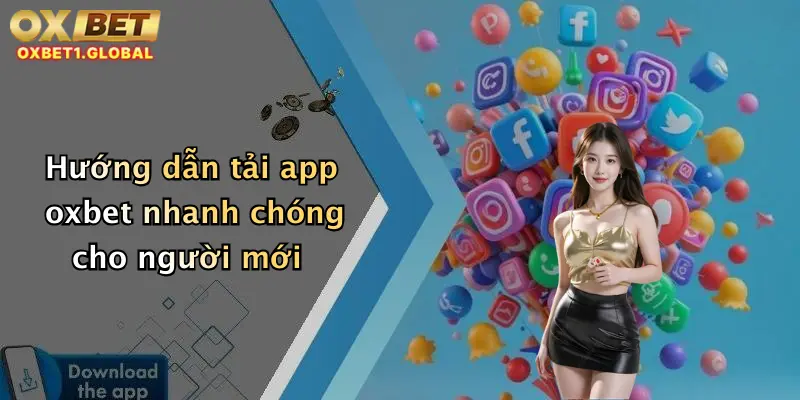 Hướng dẫn tải app oxbet nhanh chóng cho người mới