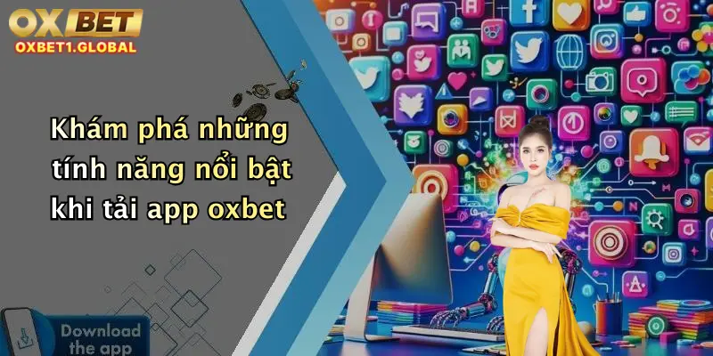 Khám phá những tính năng nổi bật khi tải app oxbet