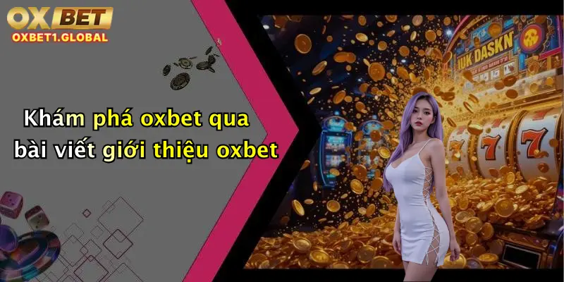Khám phá oxbet qua bài viết giới thiệu oxbet
