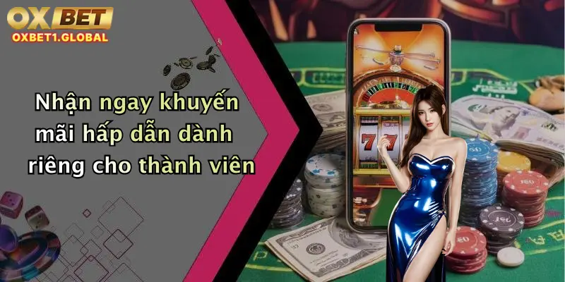 Nhận ngay khuyến mãi hấp dẫn dành riêng cho thành viên