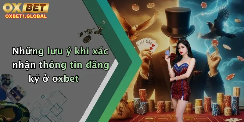 Những lưu ý khi xác nhận thông tin đăng ký ở oxbet