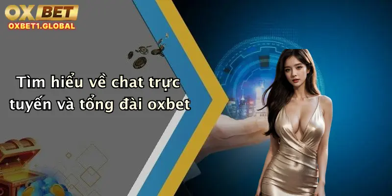 Tìm hiểu về chat trực tuyến và tổng đài oxbet