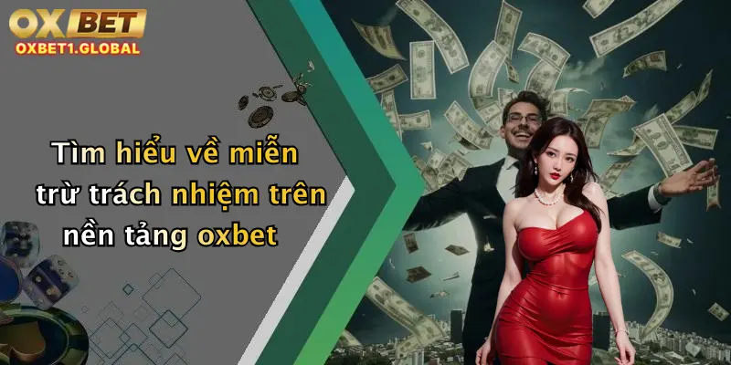 Tìm hiểu về miễn trừ trách nhiệm trên nền tảng oxbet